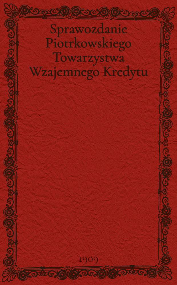 Sprawozdanie Piotrkowskiego Towarzystwa Wzajemnego Kredytu = Отч.Петраковского общ.Взаимного кредита