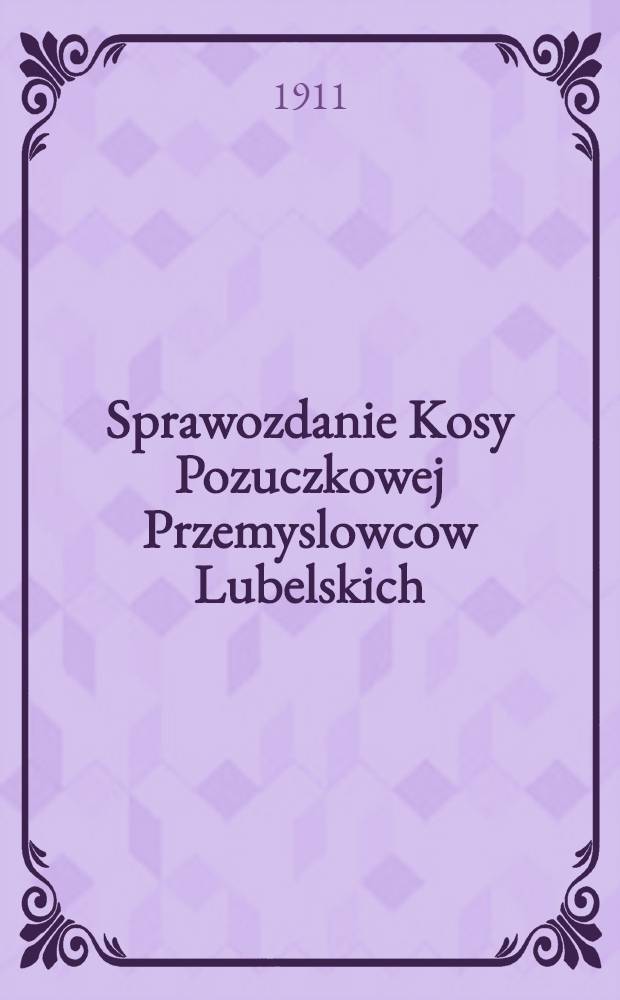 Sprawozdanie Kosy Pozuczkowej Przemyslowcow Lubelskich : 1910 = Отч.ссудной кассы Люблинскихъ промышленников