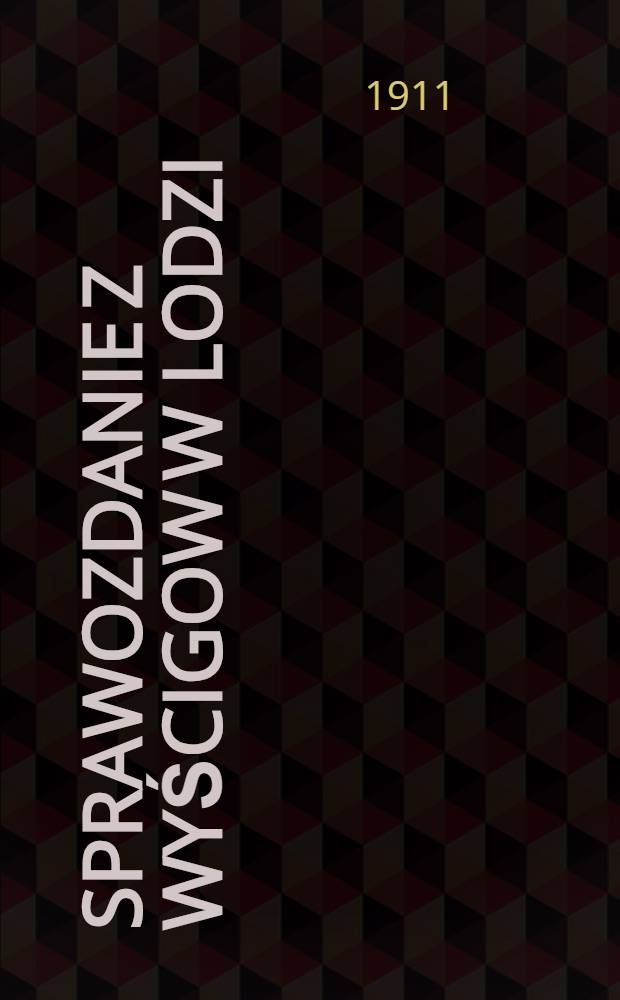Sprawozdanie z Wyścigow w Lodzi = Отч.о скачках (Лодзинское Поощрительное скак.общ.)