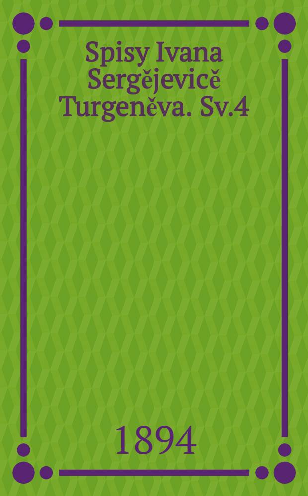 Spisy Ivana Sergějevicě Turgeněva. Sv.4 : Otcové a děti a různé povídky