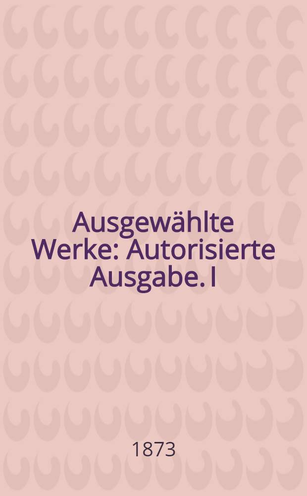 Ausgewählte Werke : Autorisierte Ausgabe. I : Väter u.Söhne