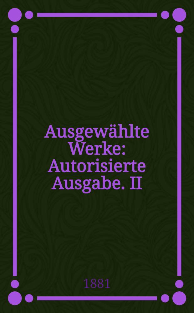 Ausgewählte Werke : Autorisierte Ausgabe. II : Eine Unglückliche ; Das Abenteuer des Lieutenants Jergunow ; Ein Briefwechsel ; Assja
