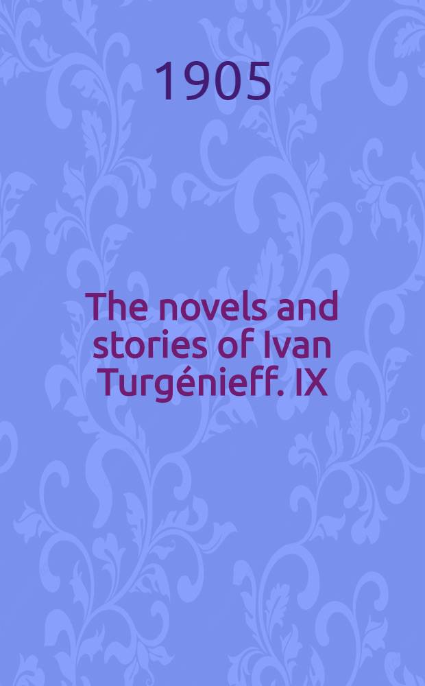 The novels and stories of Ivan Turgénieff. IX : Virgin soil