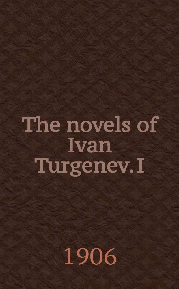 The novels of Ivan Turgenev. I : Rudin