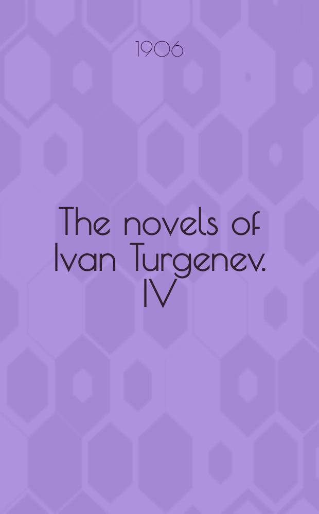 The novels of Ivan Turgenev. IV : Fathers and children