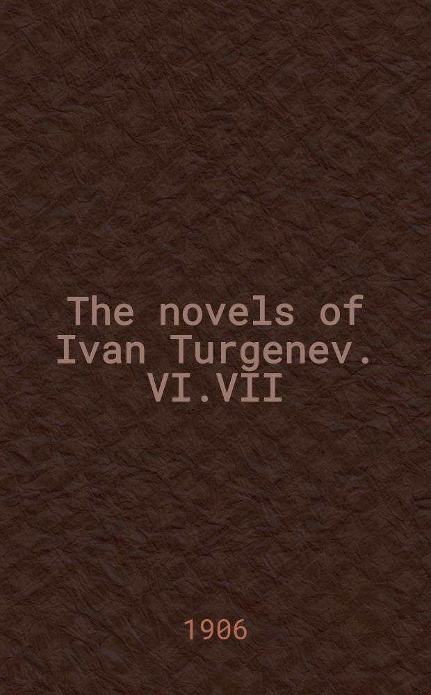The novels of Ivan Turgenev. VI.VII : Virgin soil