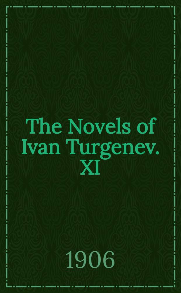 The Novels of Ivan Turgenev. XI : The Torrents of spring and other stories