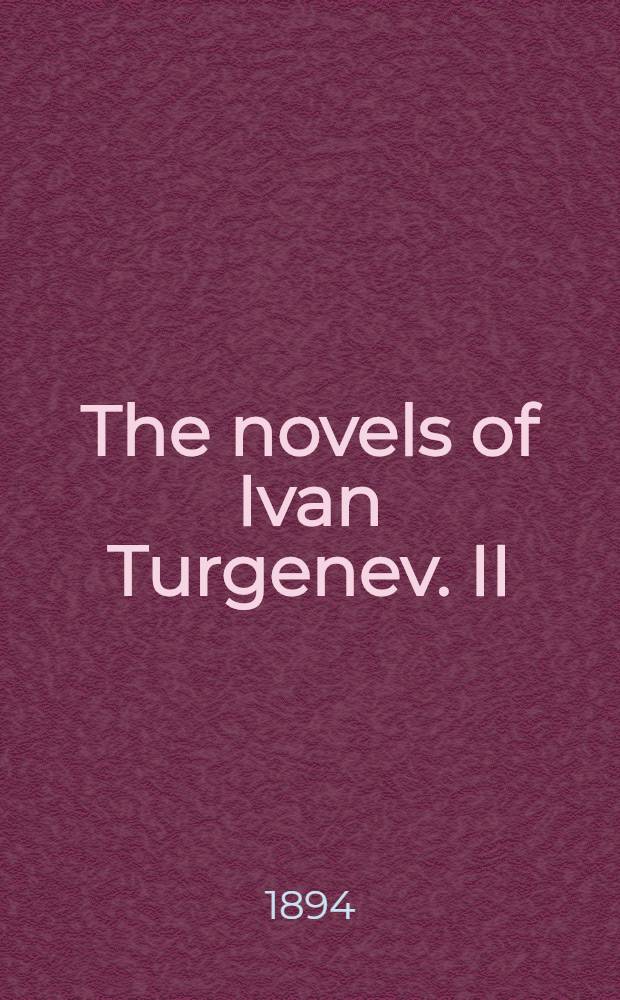 The novels of Ivan Turgenev. II : A house of gentlefolk