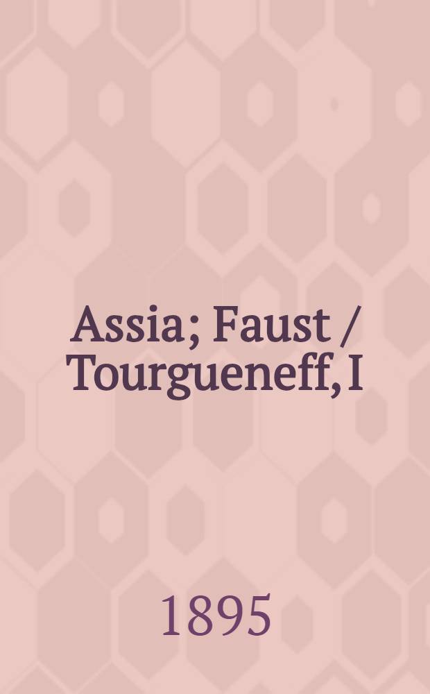 Assia; Faust / Tourgueneff, I