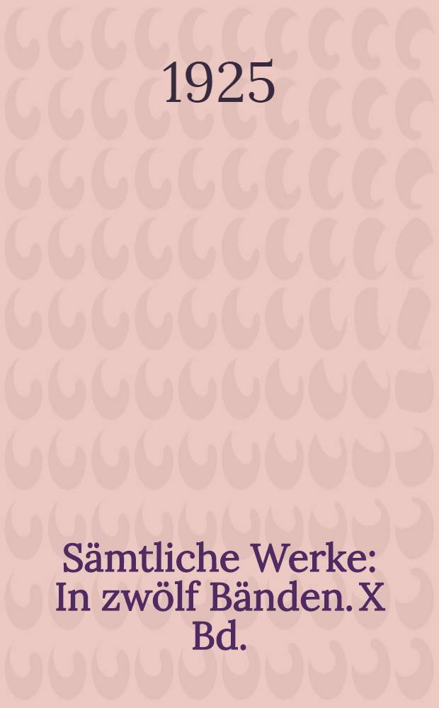 Sämtliche Werke : In zwölf Bänden. X Bd. : Szenen und Komödien