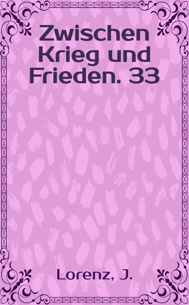 Zwischen Krieg und Frieden. 33 : Freitschke in unserer Zeit
