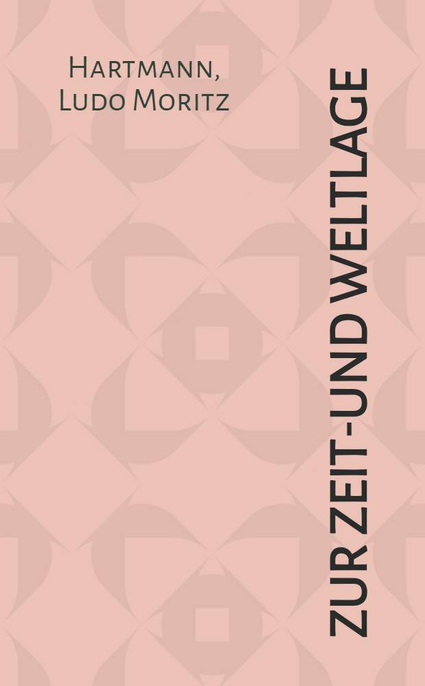 Zur Zeit-und Weltlage : Vorträge gehalten von Wiener Universitätslehrern. 3 : Der Krieg in der Weltgesch