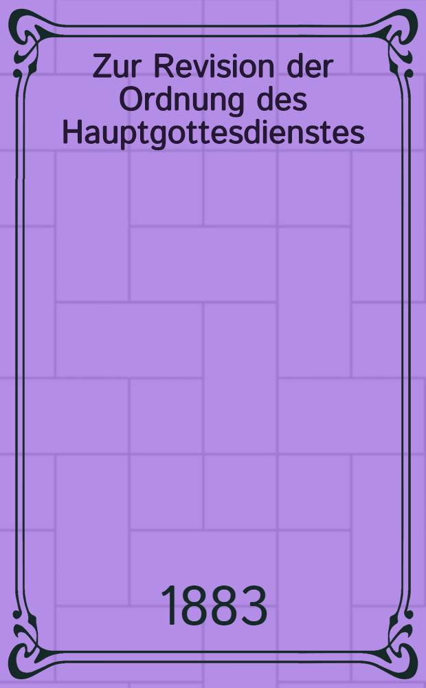 Zur Revision der Ordnung des Hauptgottesdienstes