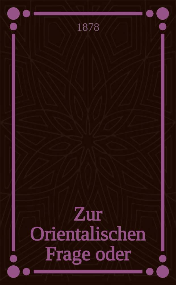Zur Orientalischen Frage oder:Soll die sozialistische Arbeiter-Partei t&uuml;rkisch werden? : Ein Mahnwort an die deutsche Sozialdemokratie von H.L