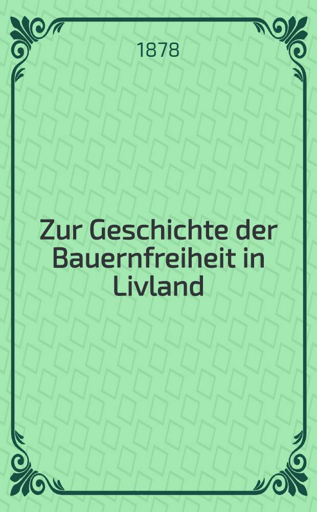 Zur Geschichte der Bauernfreiheit in Livland : Wiederabdruck einer Reihe von Flugschriften und Zeitungsartikeln aus den Jahren 1817-1818