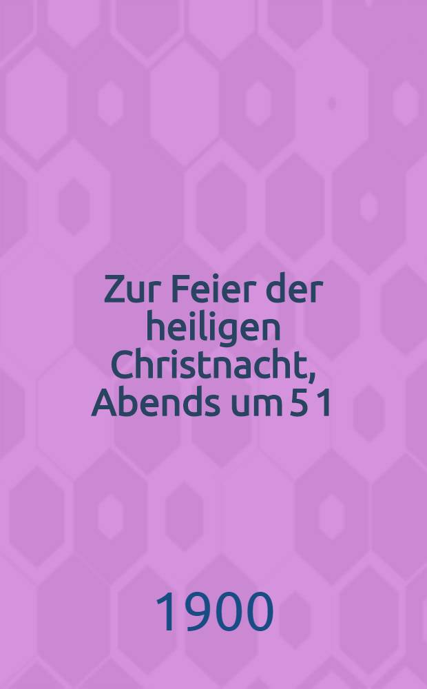 Zur Feier der heiligen Christnacht, Abends um 5 1/2 Uhr, in der Evangelisch-Lutherischen Kirche zu Charkow