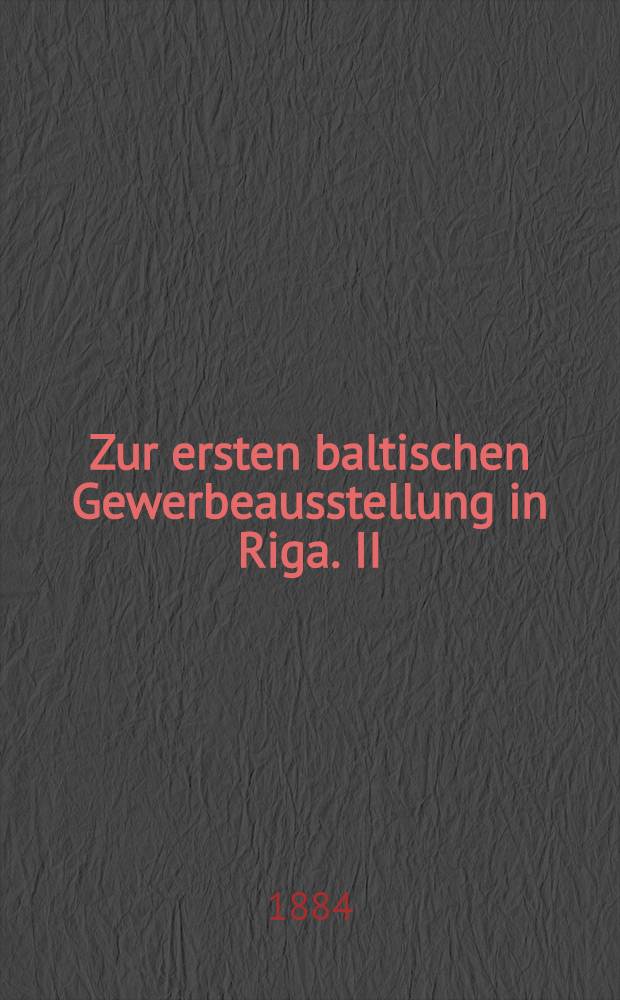 Zur ersten baltischen Gewerbeausstellung in Riga. II