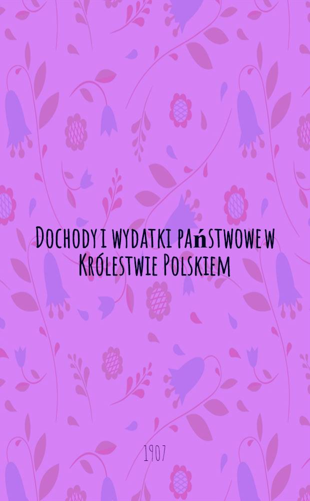 Dochody i wydatki państwowe w Królestwie Polskiem