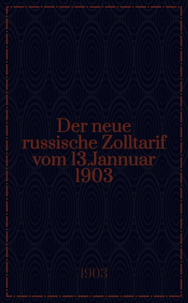 Der neue russische Zolltarif vom 13.Jannuar 1903