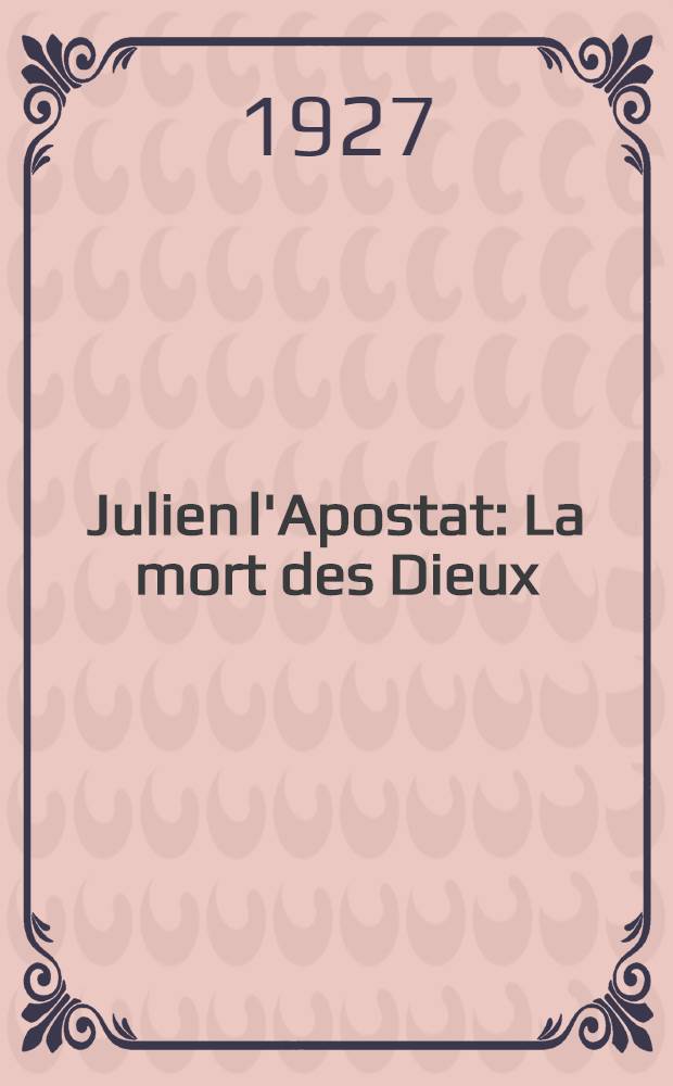 Julien l'Apostat : La mort des Dieux : Collection des Textes int&eacute;graux de la litt&eacute;rature russe