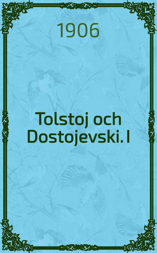 Tolstoj och Dostojevski. I : Tolstoj och Dostojevski som manniskor och konstnärer