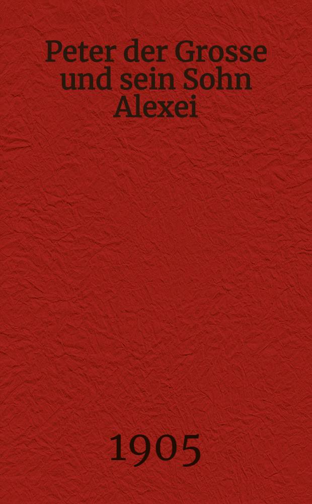 Peter der Grosse und sein Sohn Alexei