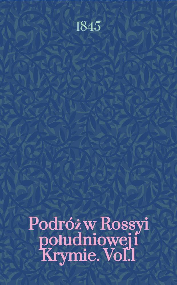 Podróż w Rossyi południowej i Krymie. Vol.1