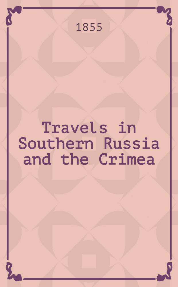 Travels in Southern Russia and the Crimea; through Hungary, Wallachia, and Moldavia, during the year 1837. Vol.2