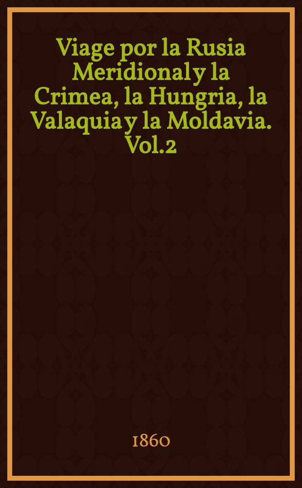 Viage por la Rusia Meridional y la Crimea, la Hungria, la Valaquia y la Moldavia. Vol.2