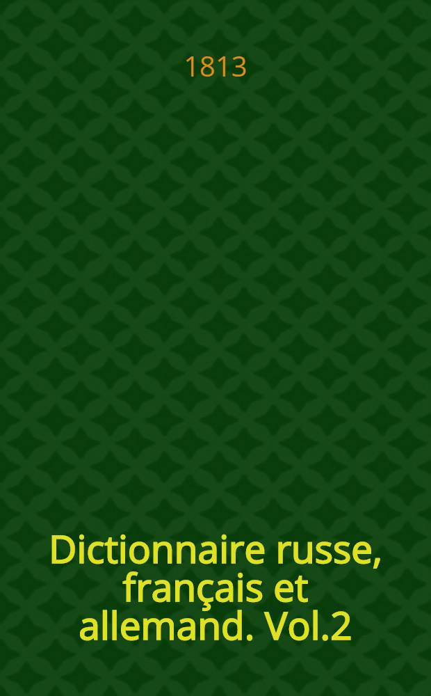 Dictionnaire russe, français et allemand. Vol.2