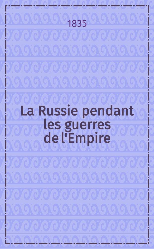 La Russie pendant les guerres de l'Empire : 1805-1815. Vol.2