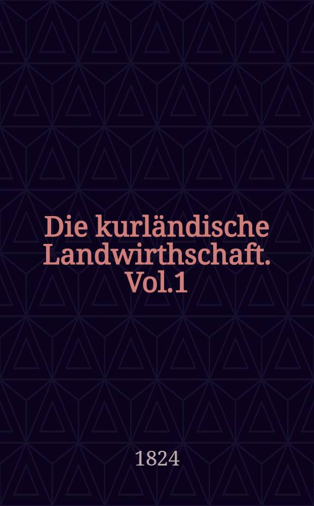 Die kurländische Landwirthschaft. Vol.1