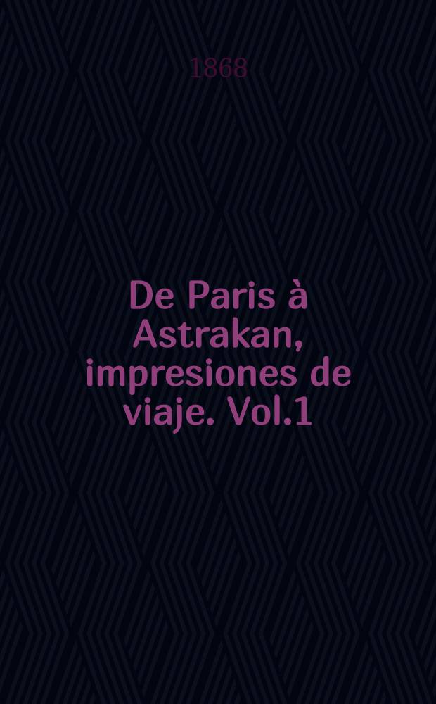 De Paris à Astrakan, impresiones de viaje. Vol.1