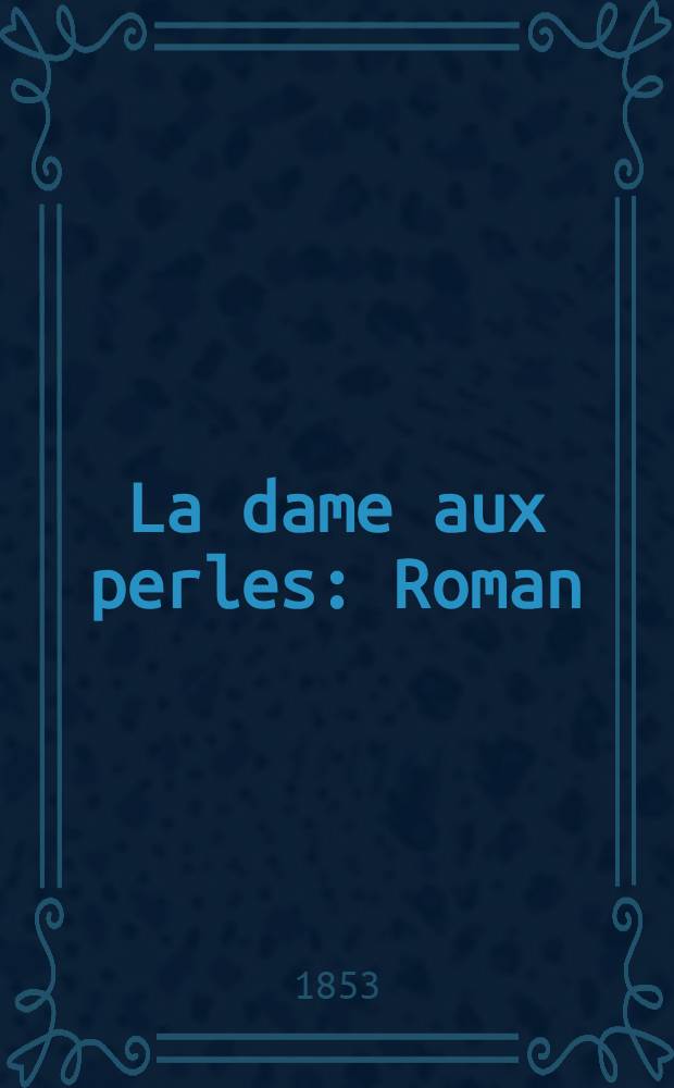 La dame aux perles : Roman (scènes et portaits russes). Vol.2
