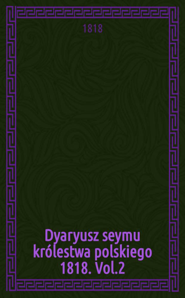 Dyaryusz seymu królestwa polskiego 1818. Vol.2