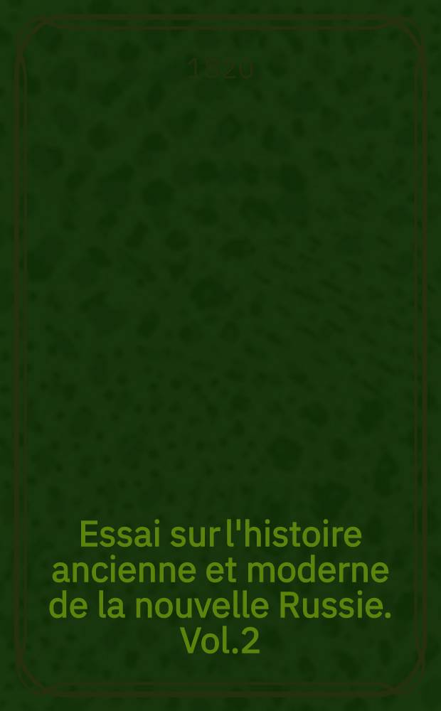 Essai sur l'histoire ancienne et moderne de la nouvelle Russie. Vol.2