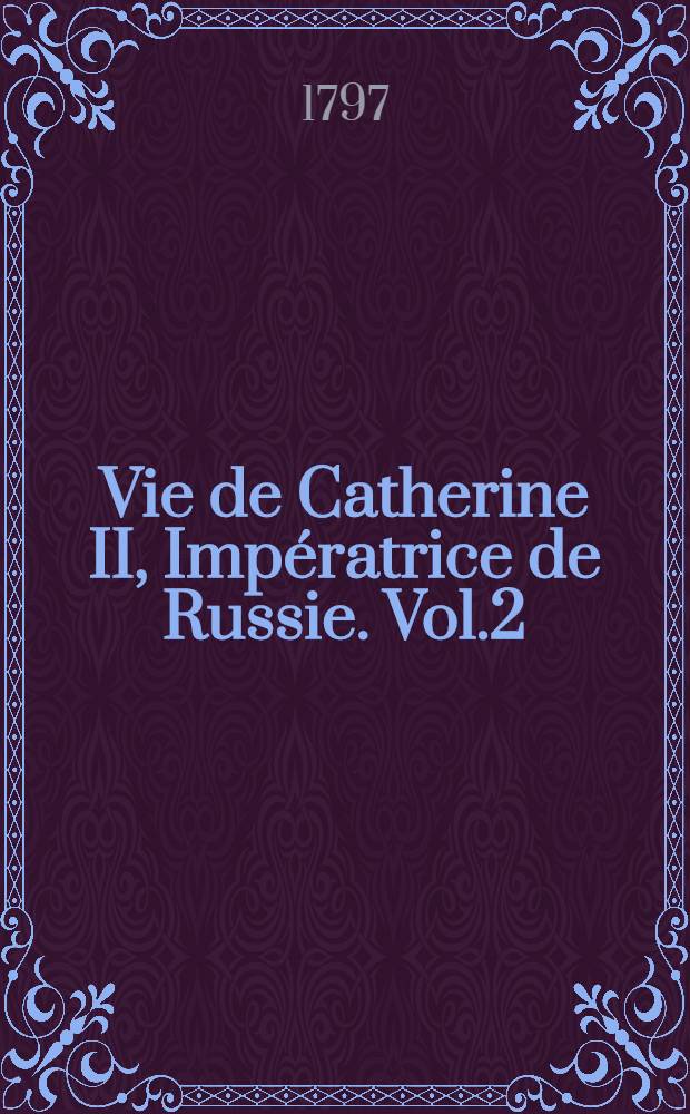 Vie de Catherine II, Impératrice de Russie. Vol.2