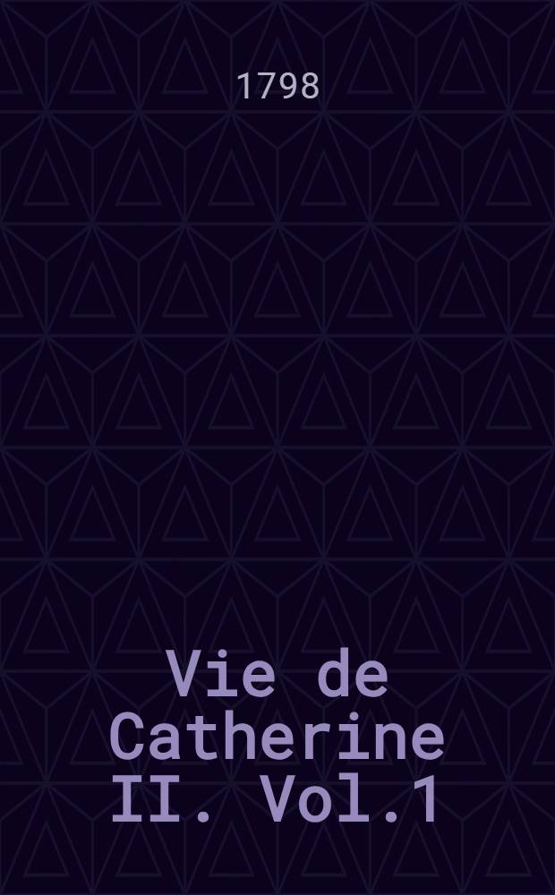 Vie de Catherine II. Vol.1