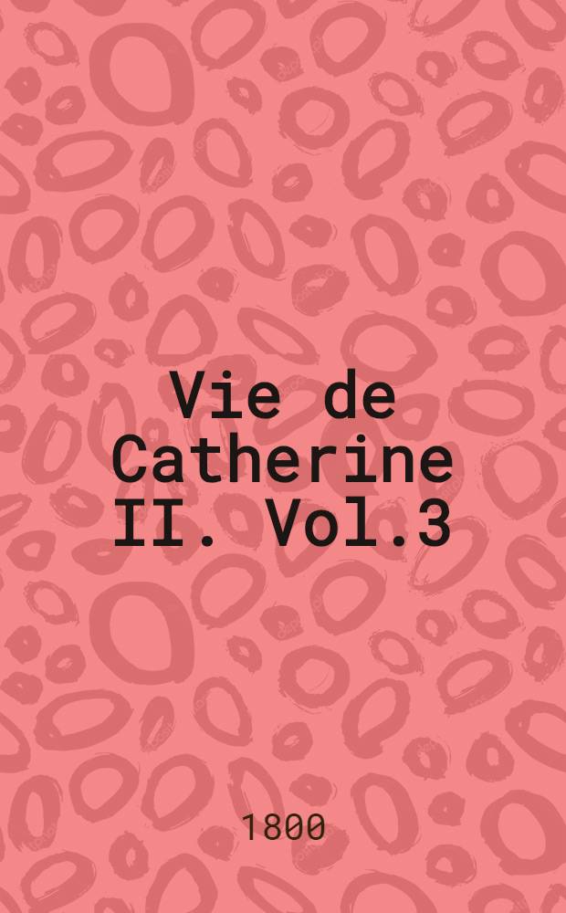 Vie de Catherine II. Vol.3