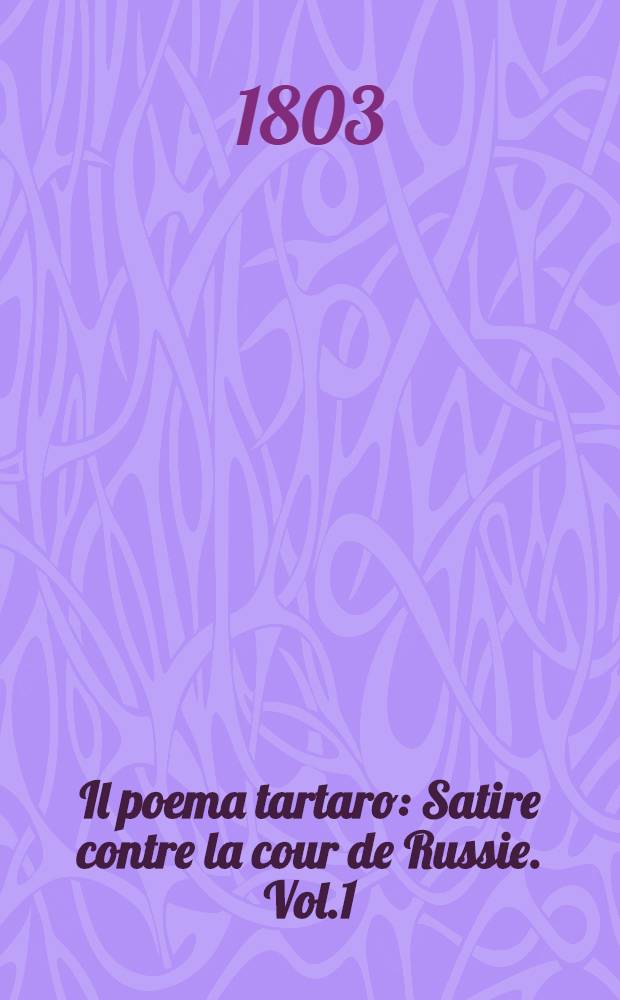 Il poema tartaro : Satire contre la cour de Russie. Vol.1
