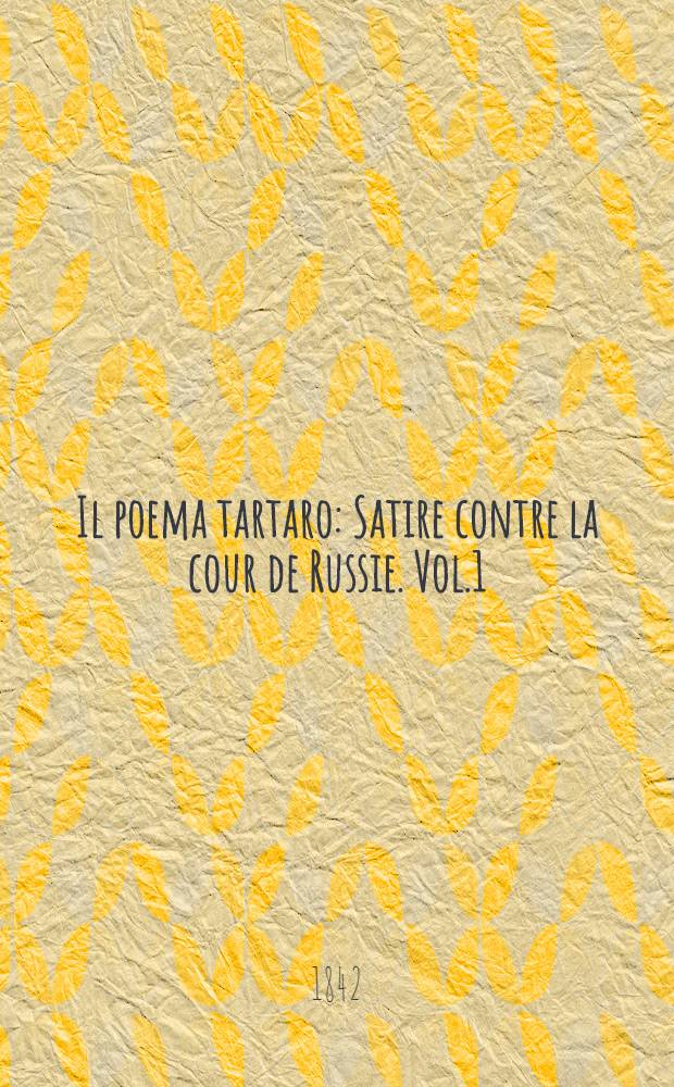 Il poema tartaro : Satire contre la cour de Russie. Vol.1