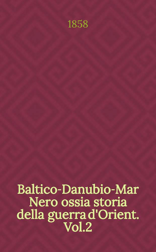 Baltico-Danubio-Mar Nero ossia storia della guerra d'Orient. Vol.2