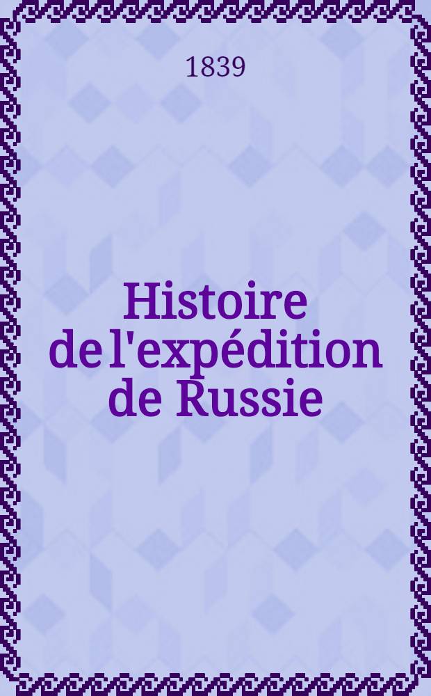 Histoire de l'expédition de Russie : Par M***. Vol.3
