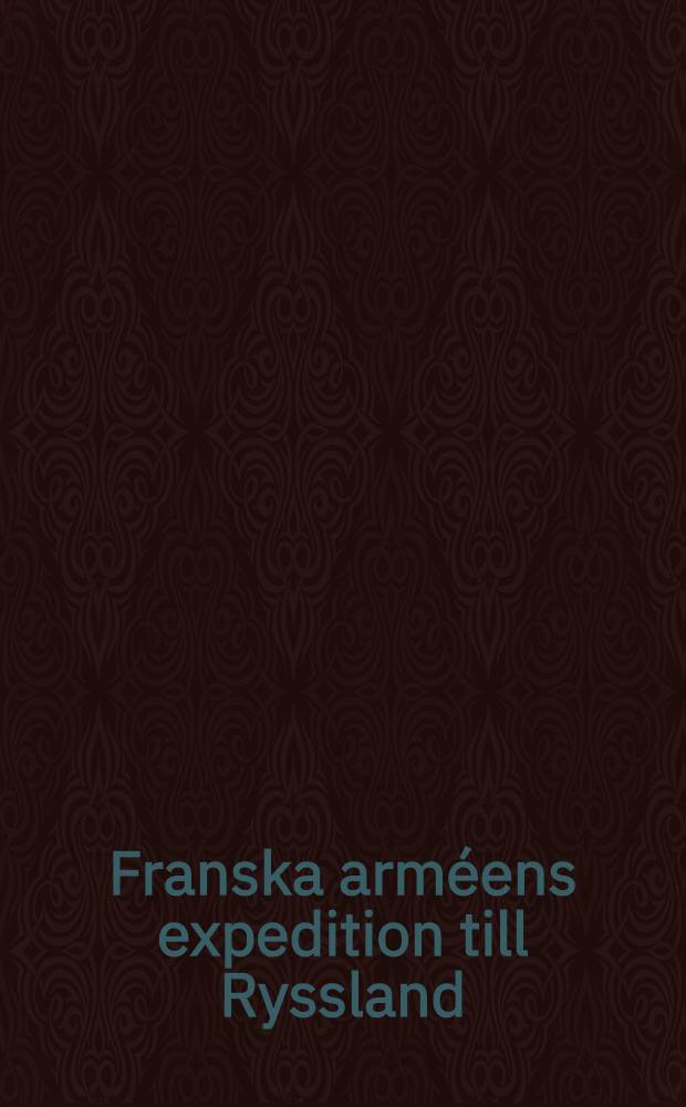 Franska arméens expedition till Ryssland : Öfversättning från andra Franska upplagan. Vol.2