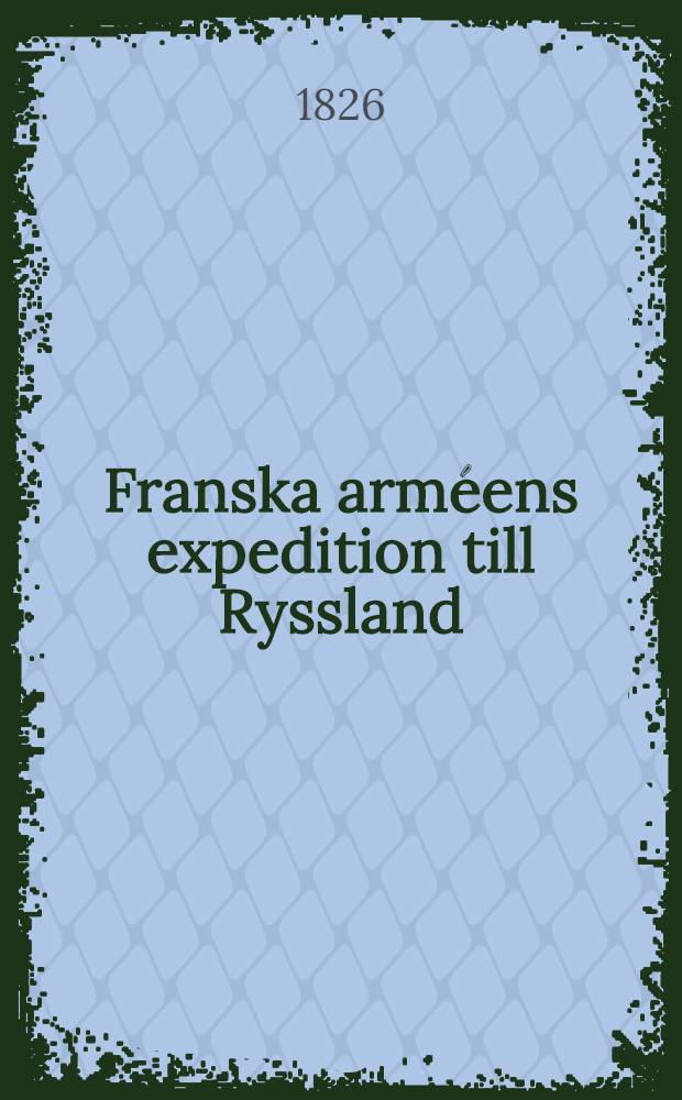 Franska arméens expedition till Ryssland : Öfversättning från andra Franska upplagan. Vol.3