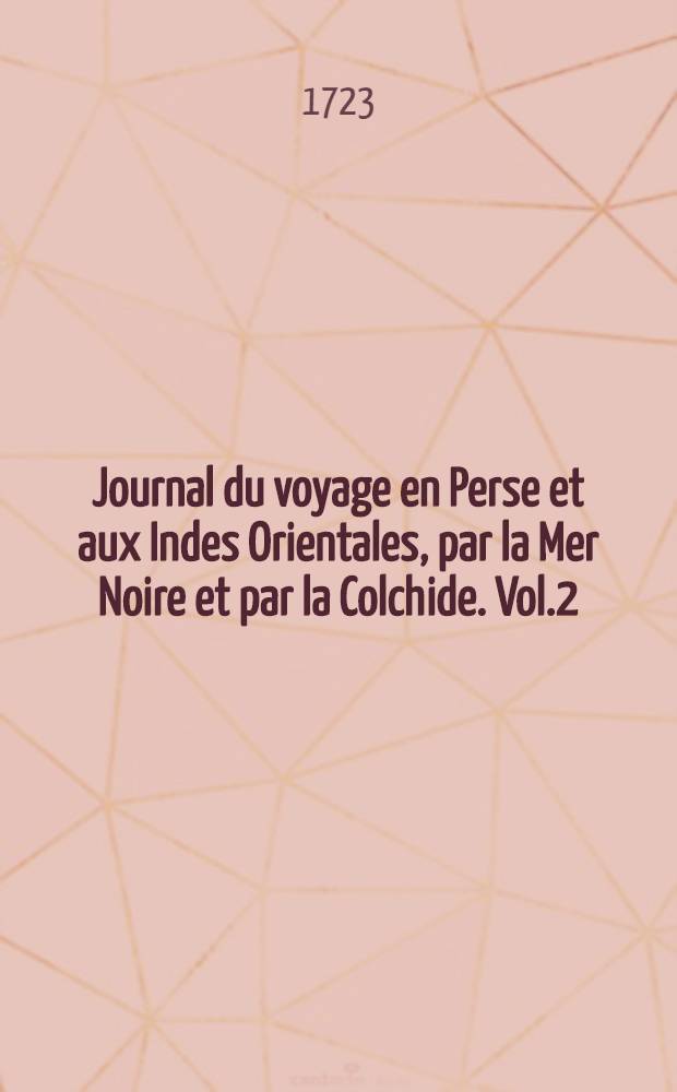 Journal du voyage en Perse et aux Indes Orientales, par la Mer Noire et par la Colchide. Vol.2