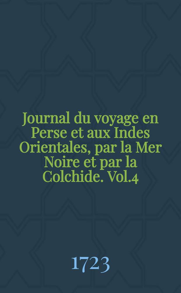 Journal du voyage en Perse et aux Indes Orientales, par la Mer Noire et par la Colchide. Vol.4