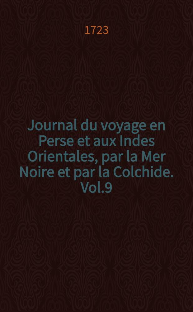 Journal du voyage en Perse et aux Indes Orientales, par la Mer Noire et par la Colchide. Vol.9