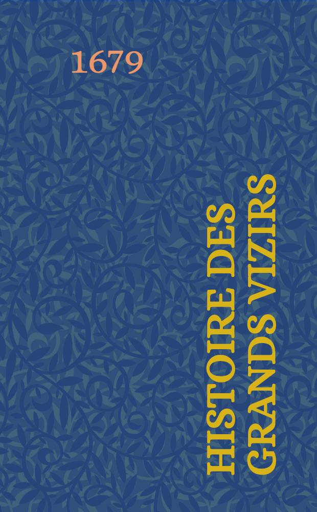 Histoire des grands Vizirs : Avec l'histoire du grand Sobieski, Roy de Pologne, et celle des guerres des Turcs, des Tartares, des Persans, des Moscovites etc. Vol.2