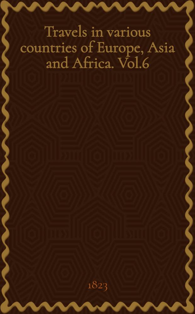 Travels in various countries of Europe, Asia and Africa. Vol.6